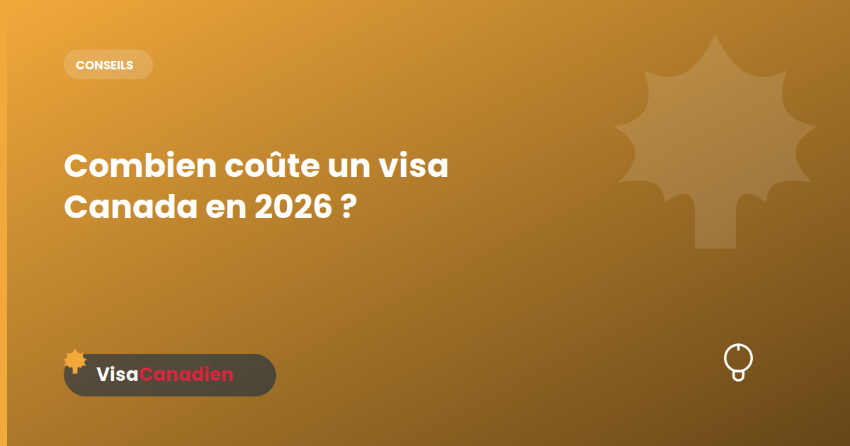 Combien coûte un visa Canada en 2026 ?