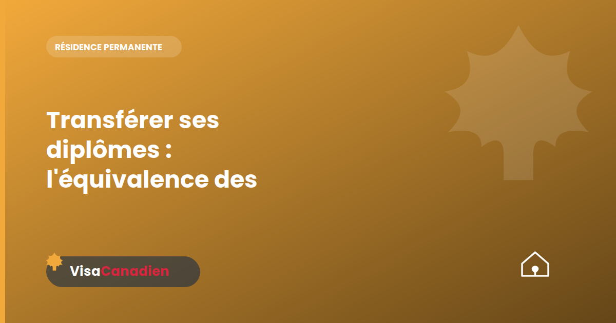 Transférer ses diplômes : l'équivalence des diplômes au Canada (ECA)