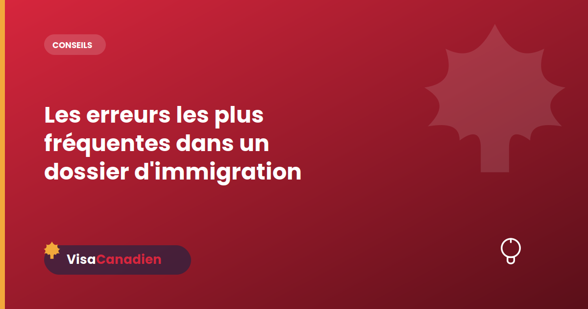 Les erreurs les plus fréquentes dans un dossier d'immigration