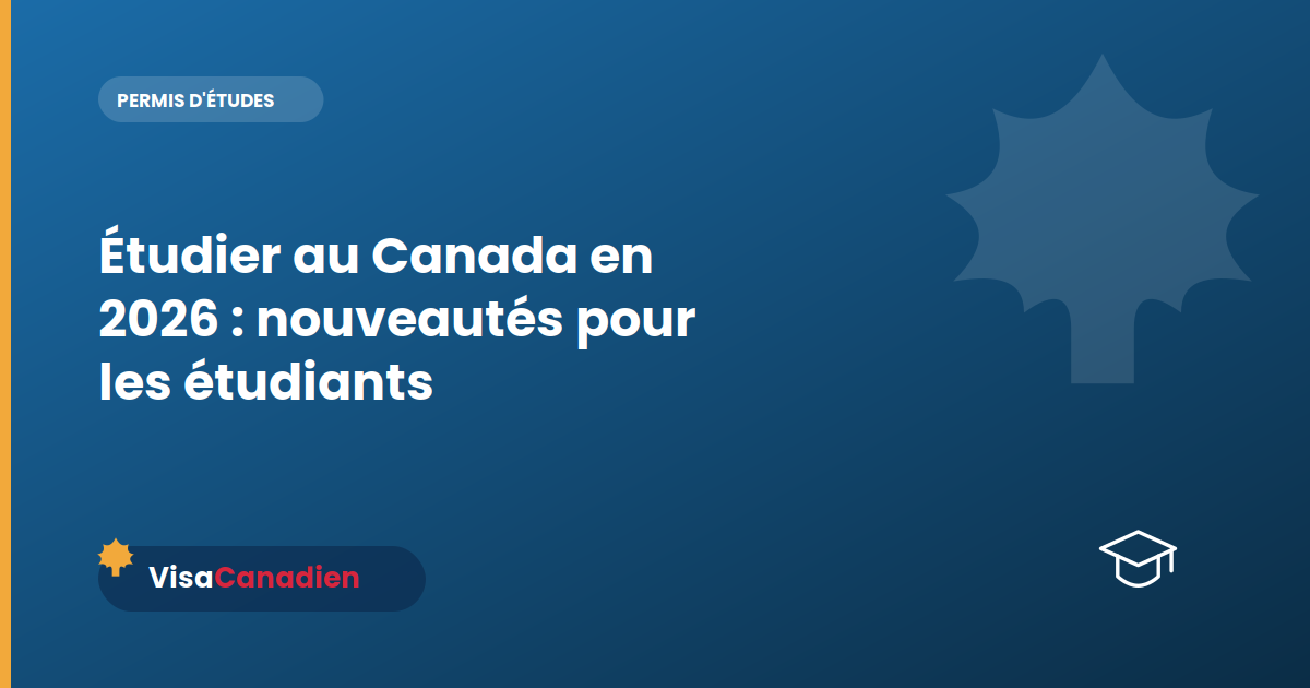 Étudier au Canada en 2026 : nouveautés pour les étudiants internationaux