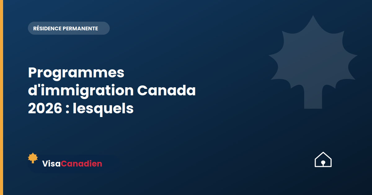 Programmes d'immigration Canada 2026 : lesquels choisir ?