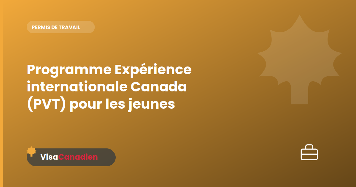 Programme Expérience internationale Canada (PVT) pour les jeunes