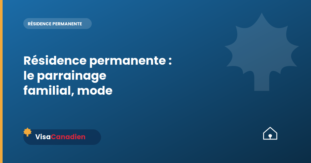 Résidence permanente : le parrainage familial, mode d'emploi